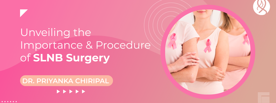 Unveiling the Importance and Procedure of SLNB Surgery