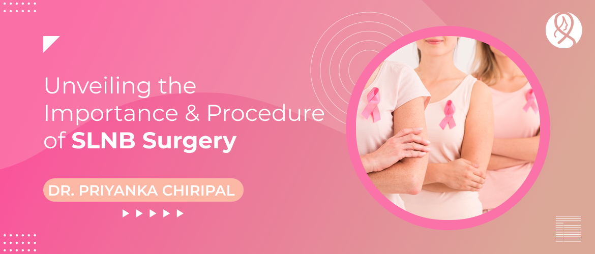Unveiling the Importance and Procedure of SLNB Surgery