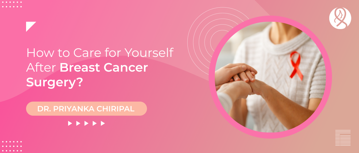 How to Care for Yourself After Breast Cancer Surgery