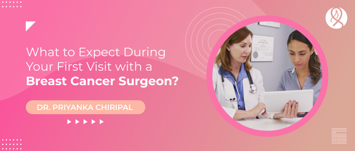 What to Expect During Your First Visit with a Breast Cancer Surgeon?