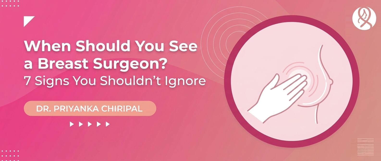 When to See a Breast Surgeon: 7 Signs to Know | Dr. Priyanka Chiripal