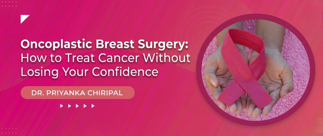 Oncoplastic Breast Surgery How to Treat Cancer Without Losing Your Confidence
